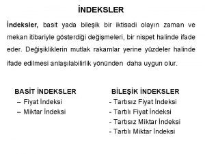 NDEKSLER ndeksler basit yada bileik bir iktisadi olayn