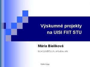 Vskumn projekty na UISI FIIT STU Mria Bielikov