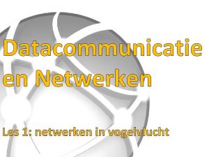 Datacommunicatie en Netwerken Les 1 netwerken in vogelvlucht