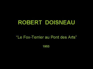 ROBERT DOISNEAU Le FoxTerrier au Pont des Arts