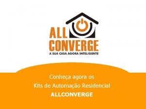 Conhea agora os Kits de Automao Residencial ALLCONVERGE