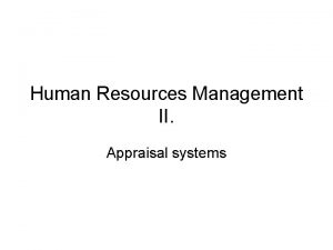 Human Resources Management II Appraisal systems Employee Appraisal