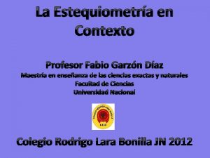 La Estequiometra en Contexto Profesor Fabio Garzn Daz