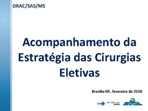 DRACSASMS Acompanhamento da Estratgia das Cirurgias Eletivas BrasliaDF