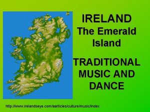 IRELAND The Emerald Island TRADITIONAL MUSIC AND DANCE