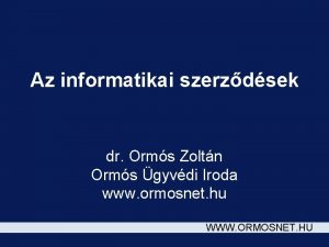 Az informatikai szerzdsek dr Orms Zoltn Orms gyvdi