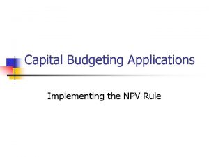 Capital Budgeting Applications Implementing the NPV Rule Ocean