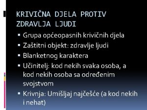 KRIVINA DJELA PROTIV ZDRAVLJA LJUDI Grupa opeopasnih krivinih