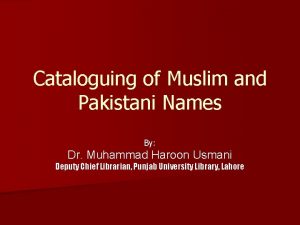 Cataloguing of Muslim and Pakistani Names By Dr