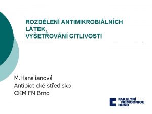 ROZDLEN ANTIMIKROBILNCH LTEK VYETOVN CITLIVOSTI M Hanslianov Antibiotick