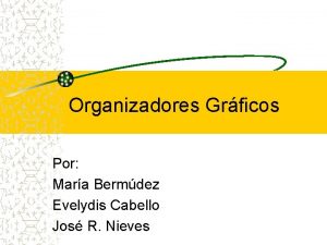 Organizadores Grficos Por Mara Bermdez Evelydis Cabello Jos