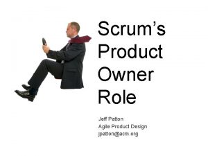 Scrums Product Owner Role Jeff Patton Agile Product