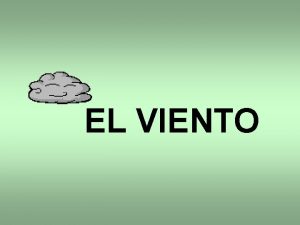 EL VIENTO QU ES EL VIENTO El viento