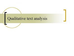Qualitative text analysis Why do qualitative text analysis