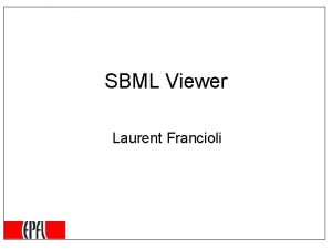 SBML Viewer Laurent Francioli Introduction SBML Viewer is