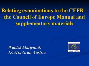 Relating examinations to the CEFR the Council of