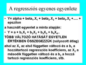 A regresszis egyenes egyenlete Y alpha beta 1
