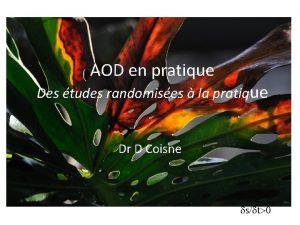 AOD en pratique Des tudes randomises la pratique