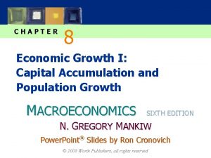 CHAPTER 8 Economic Growth I Capital Accumulation and