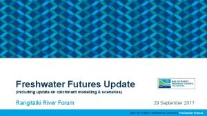 Freshwater Futures Update including update on catchment modelling