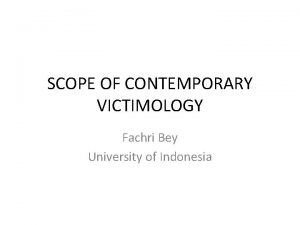 SCOPE OF CONTEMPORARY VICTIMOLOGY Fachri Bey University of