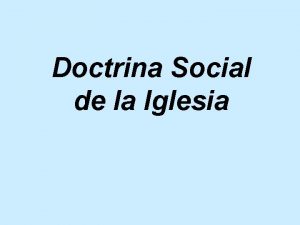 Doctrina Social de la Iglesia I INTRODUCCIN Le