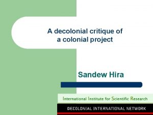 A decolonial critique of a colonial project Sandew