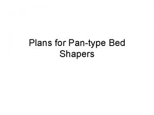 Plans for Pantype Bed Shapers Bed shapers are