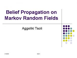 Belief Propagation on Markov Random Fields Aggeliki Tsoli