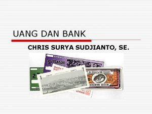 UANG DAN BANK CHRIS SURYA SUDJIANTO SE Sejarah