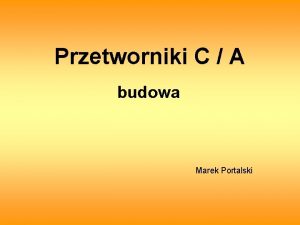 Przetworniki C A budowa Marek Portalski Przetworniki C