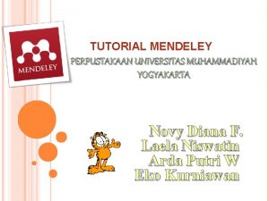 TUTORIAL MENDELEY PERPUSTAKAAN UNIVERSITAS MUHAMMADIYAH YOGYAKARTA Novy Diana