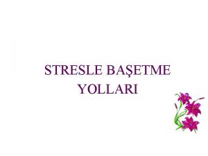 STRESLE BAETME YOLLARI STRES Kiinin bedensel ve ruhsal