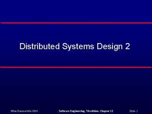 Distributed Systems Design 2 Ian Sommerville 2004 Software