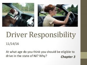 Driver Responsibility 111416 At what age do you
