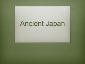 Ancient Japan Japan Geography Japan consists of four