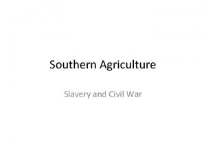 Southern Agriculture Slavery and Civil War Southern Agriculture
