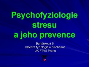 Psychofyziologie stresu a jeho prevence Bartkov S katedra