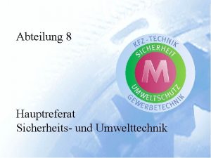 Abteilung 8 Hauptreferat Sicherheits und Umwelttechnik Hauptreferat Sicherheits