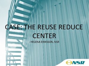 CASE THE REUSE REDUCE CENTER HELENA ERIKSSON NSR