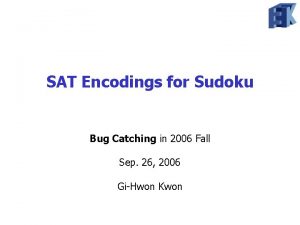 SAT Encodings for Sudoku Bug Catching in 2006