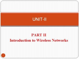 UNITII PART II Introduction to Wireless Networks 1
