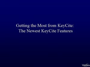 Getting the Most from Key Cite The Newest