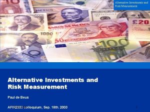 Alternative Investments and Risk Measurement Paul de Beus