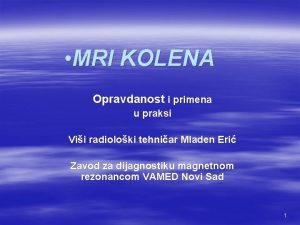 MRI KOLENA Opravdanost i primena u praksi Vii