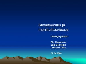 Suvaitsevuus ja monikulttuurisuus Helsingin yliopisto Aku Haapalinna Sara