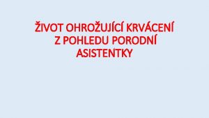 IVOT OHROUJC KRVCEN Z POHLEDU PORODN ASISTENTKY KRVCEN