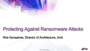 2017 Avid Technology Inc Protecting Against Ransomware Attacks