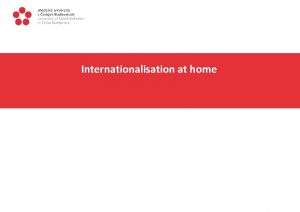 Internationalisation at home INTERNATIONALISATION AT HOME The story