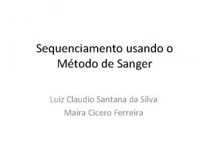 Sequenciamento usando o Mtodo de Sanger Luiz Claudio